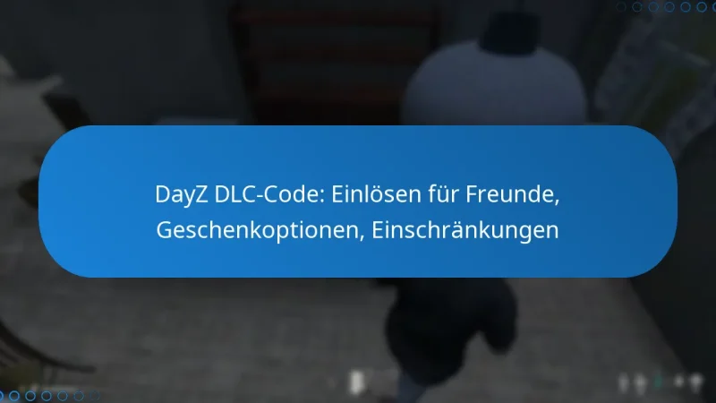 DayZ DLC-Code: Einlösen für Freunde, Geschenkoptionen, Einschränkungen