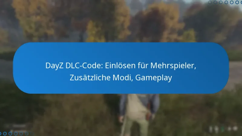 DayZ DLC-Code: Einlösen für Mehrspieler, Zusätzliche Modi, Gameplay