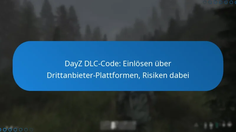 DayZ DLC-Code: Einlösen über Drittanbieter-Plattformen, Risiken dabei