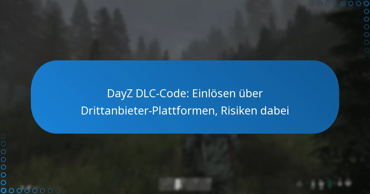 DayZ DLC-Code: Einlösen über Drittanbieter-Plattformen, Risiken dabei