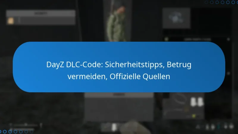 DayZ DLC-Code: Sicherheitstipps, Betrug vermeiden, Offizielle Quellen