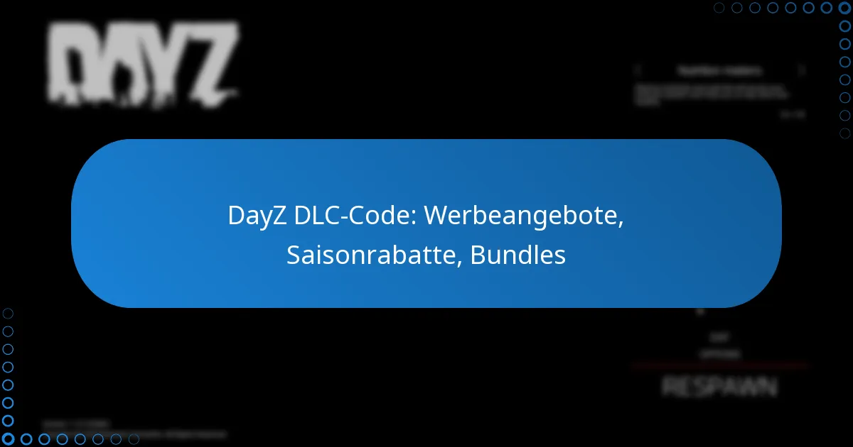 DayZ DLC-Code: Werbeangebote, Saisonrabatte, Bundles