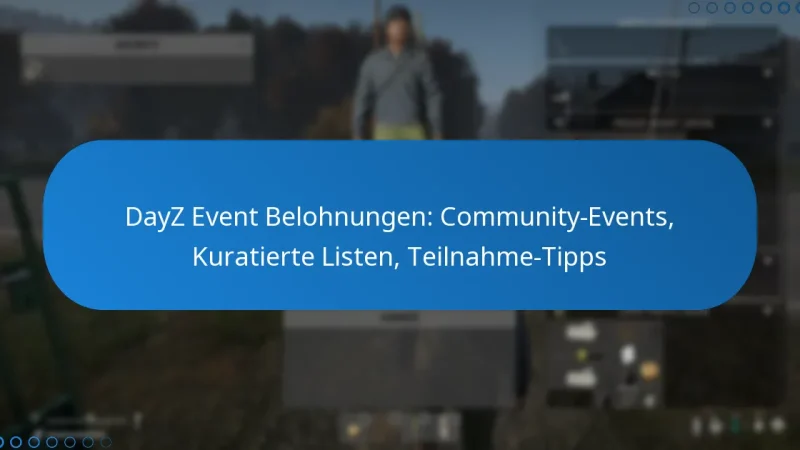DayZ Event Belohnungen: Community-Events, Kuratierte Listen, Teilnahme-Tipps