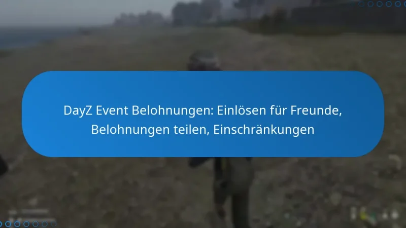 DayZ Event Belohnungen: Einlösen für Freunde, Belohnungen teilen, Einschränkungen