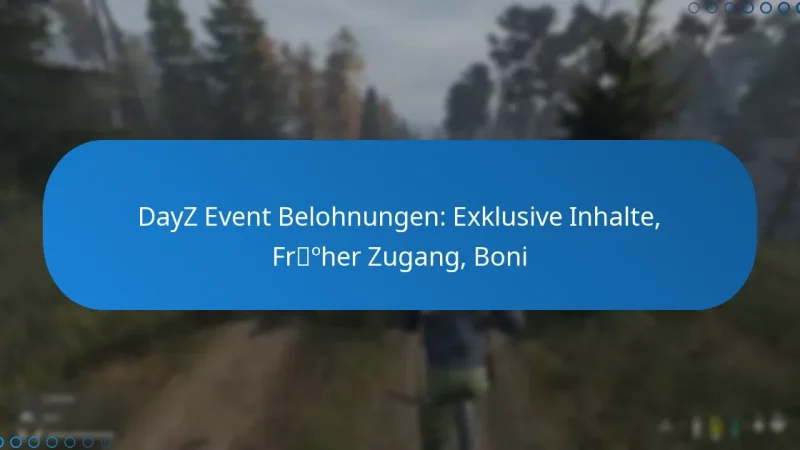 DayZ Event Belohnungen: Exklusive Inhalte, Früher Zugang, Boni