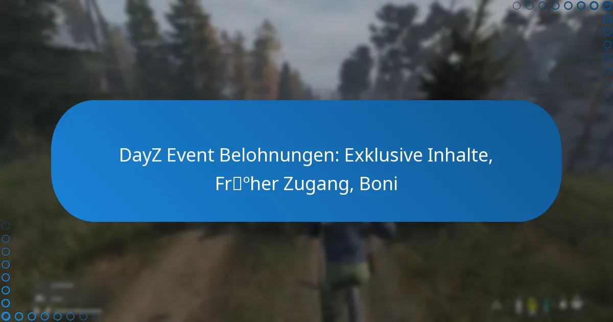 DayZ Event Belohnungen: Exklusive Inhalte, Früher Zugang, Boni