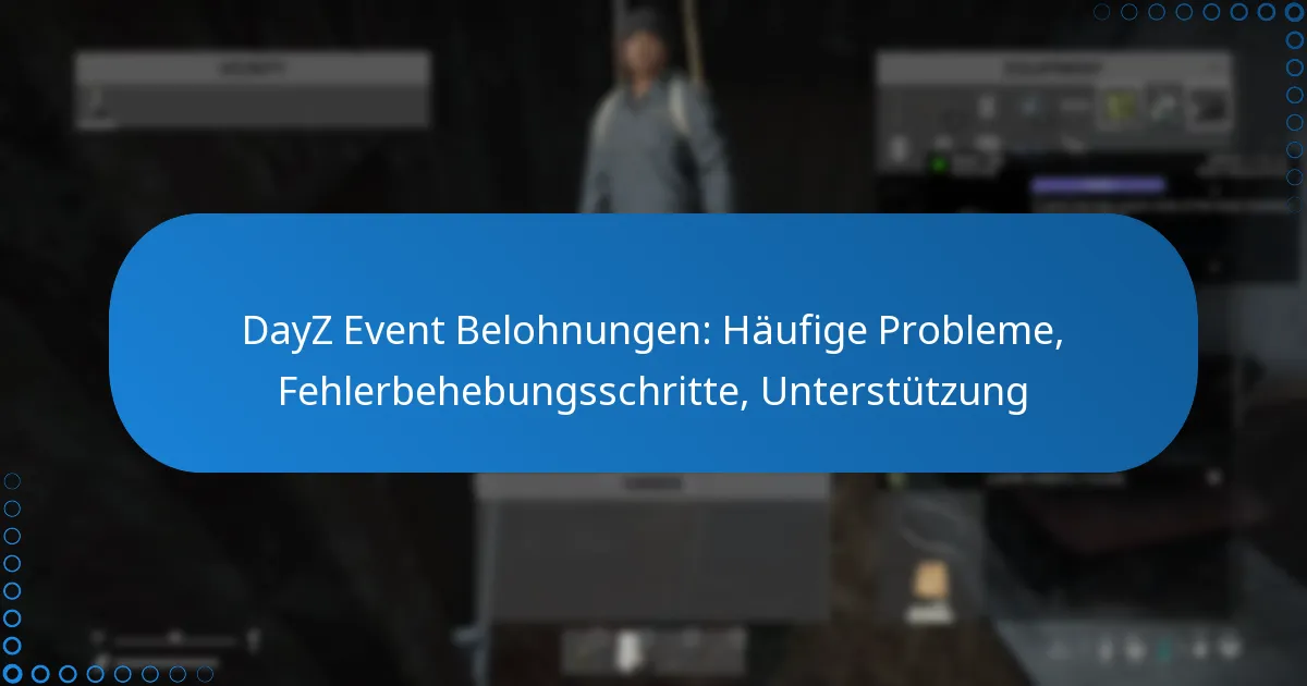 DayZ Event Belohnungen: Häufige Probleme, Fehlerbehebungsschritte, Unterstützung