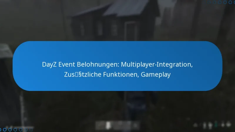 DayZ Event Belohnungen: Multiplayer-Integration, Zusätzliche Funktionen, Gameplay