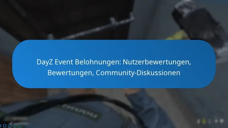DayZ Event Belohnungen: Nutzerbewertungen, Bewertungen, Community-Diskussionen