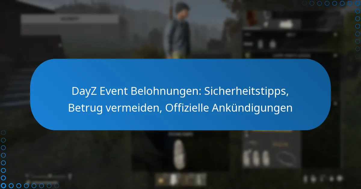DayZ Event Belohnungen: Sicherheitstipps, Betrug vermeiden, Offizielle Ankündigungen