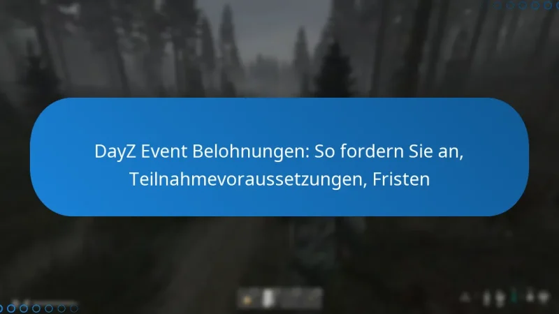 DayZ Event Belohnungen: So fordern Sie an, Teilnahmevoraussetzungen, Fristen