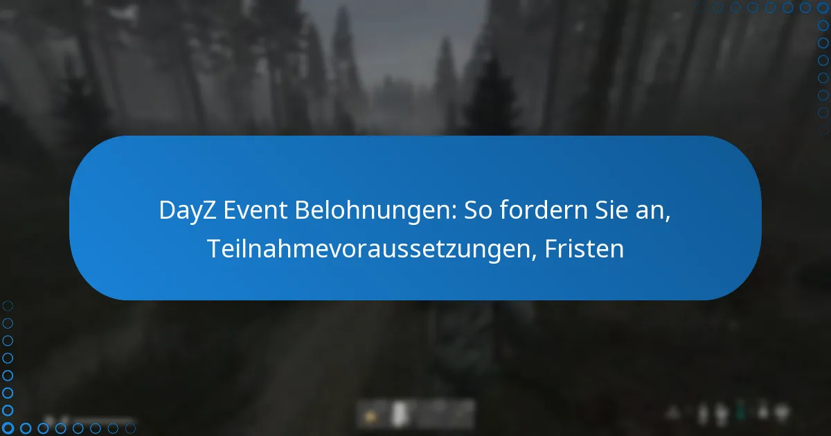 DayZ Event Belohnungen: So fordern Sie an, Teilnahmevoraussetzungen, Fristen