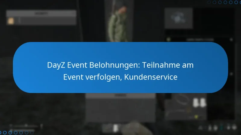 DayZ Event Belohnungen: Teilnahme am Event verfolgen, Kundenservice