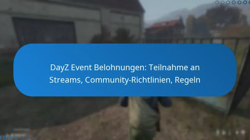 DayZ Event Belohnungen: Teilnahme an Streams, Community-Richtlinien, Regeln