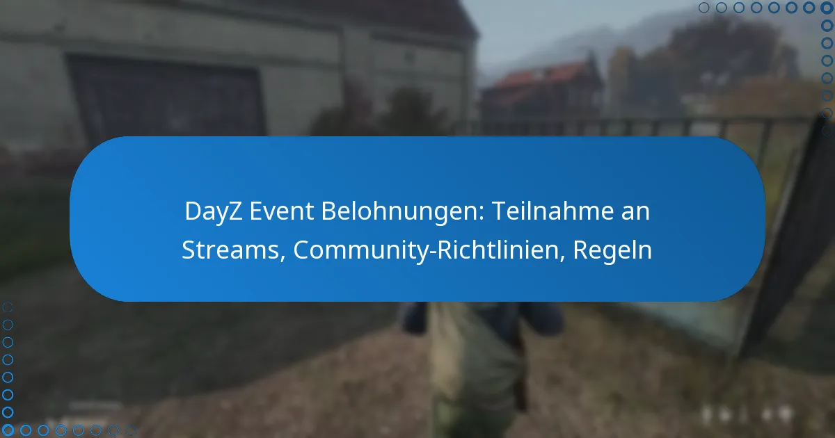 DayZ Event Belohnungen: Teilnahme an Streams, Community-Richtlinien, Regeln
