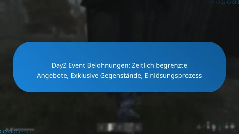 DayZ Event Belohnungen: Zeitlich begrenzte Angebote, Exklusive Gegenstände, Einlösungsprozess