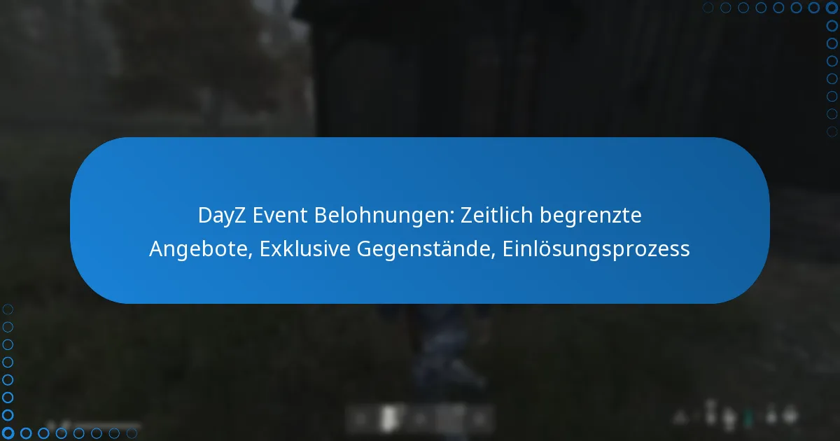 DayZ Event Belohnungen: Zeitlich begrenzte Angebote, Exklusive Gegenstände, Einlösungsprozess