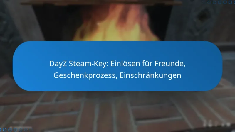 DayZ Steam-Key: Einlösen für Freunde, Geschenkprozess, Einschränkungen