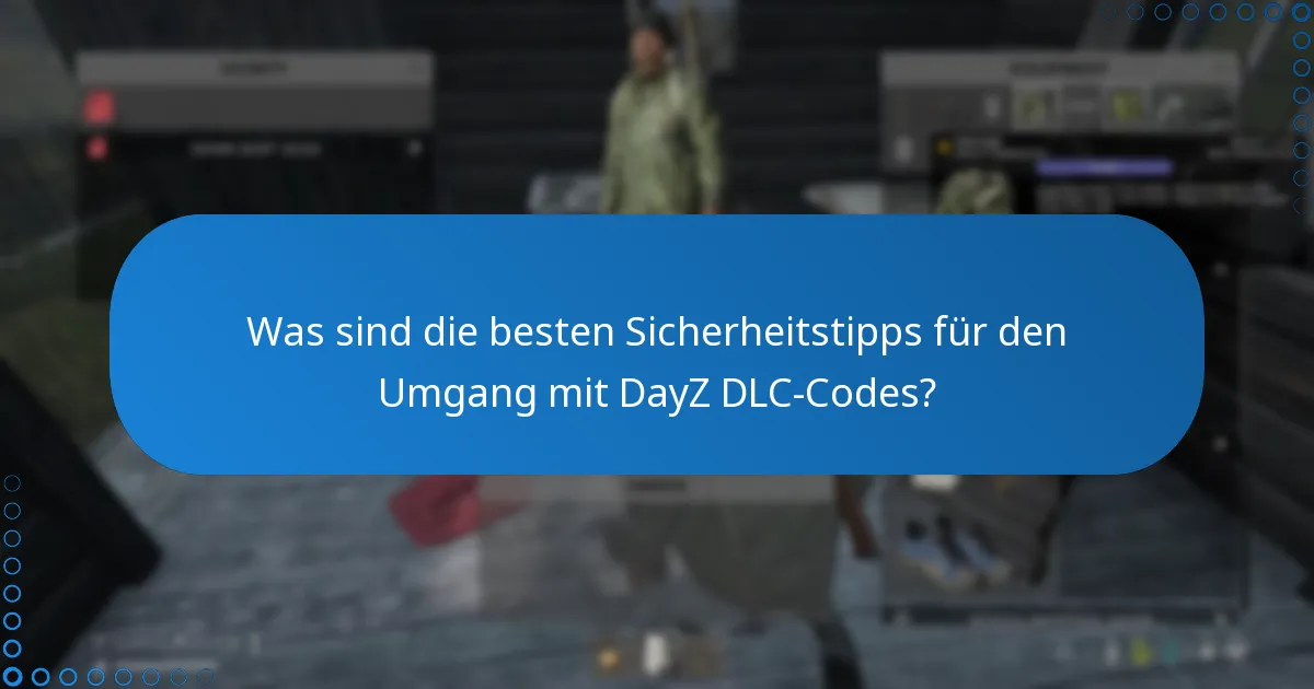 Wie kann ich Betrug beim Kauf von DayZ DLC-Codes vermeiden?