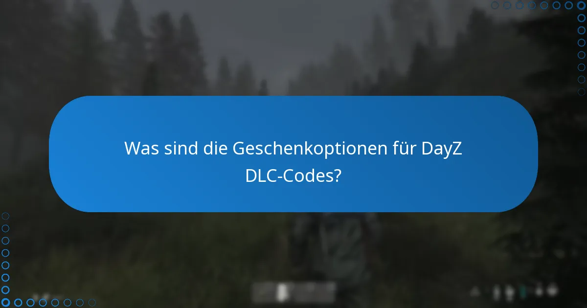 Was sind die Geschenkoptionen für DayZ DLC-Codes?