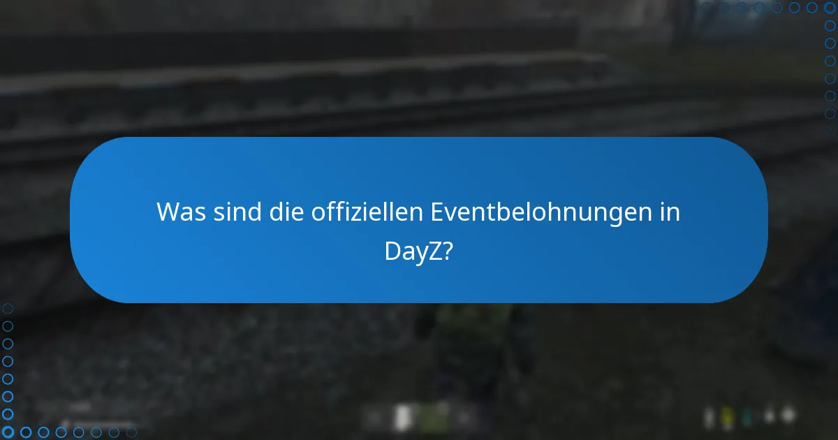 Welche häufigen Probleme treten bei DayZ-Eventbelohnungen auf?