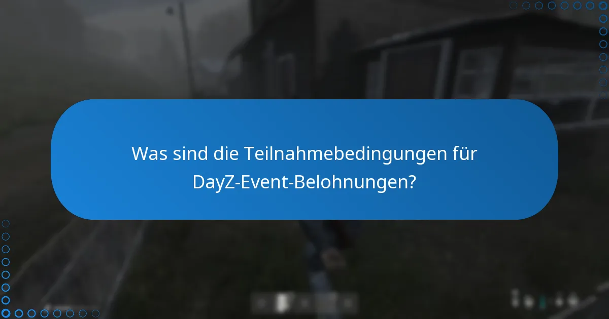 Was sind die Teilnahmebedingungen für DayZ-Event-Belohnungen?