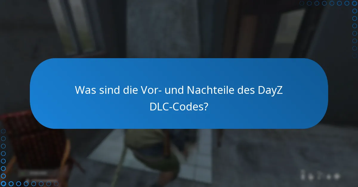 Was sind die Vor- und Nachteile des DayZ DLC-Codes?