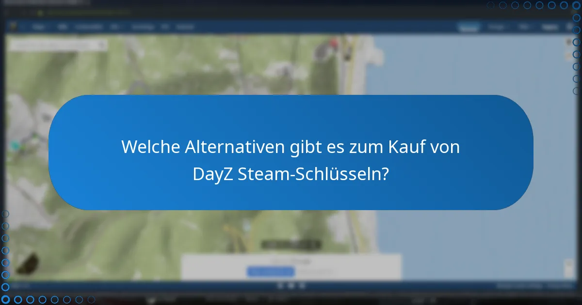 Was sind die häufigsten Fragen zu DayZ Steam-Schlüsseln?
