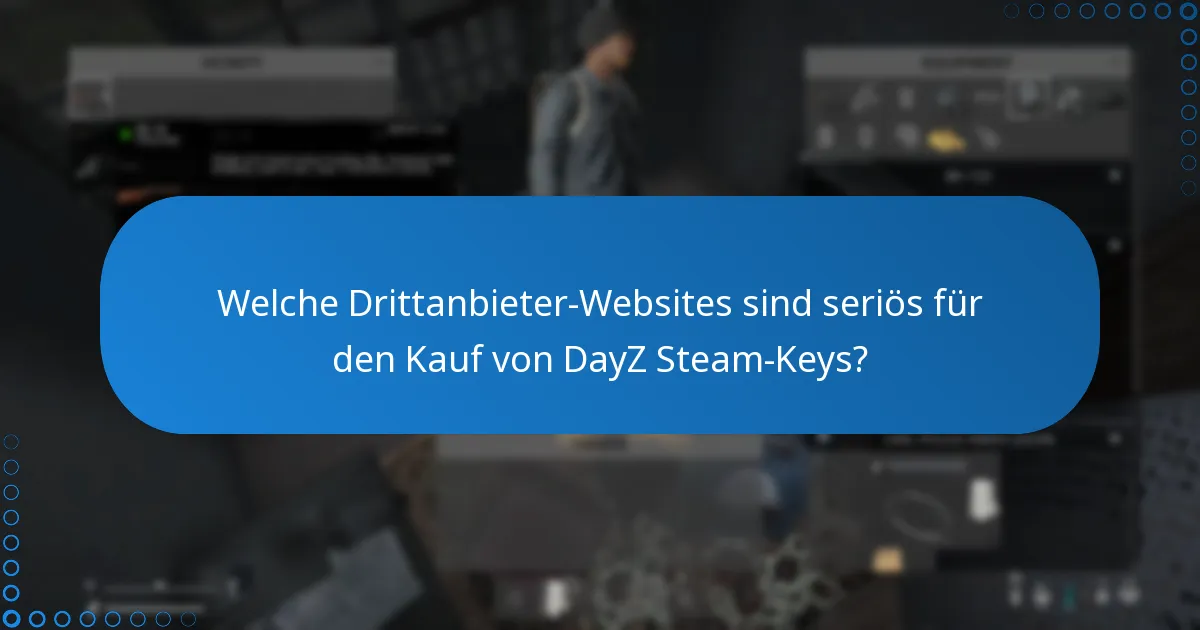 Welche Risiken bestehen beim Einlösen eines DayZ Steam-Keys von Drittanbieter-Websites?