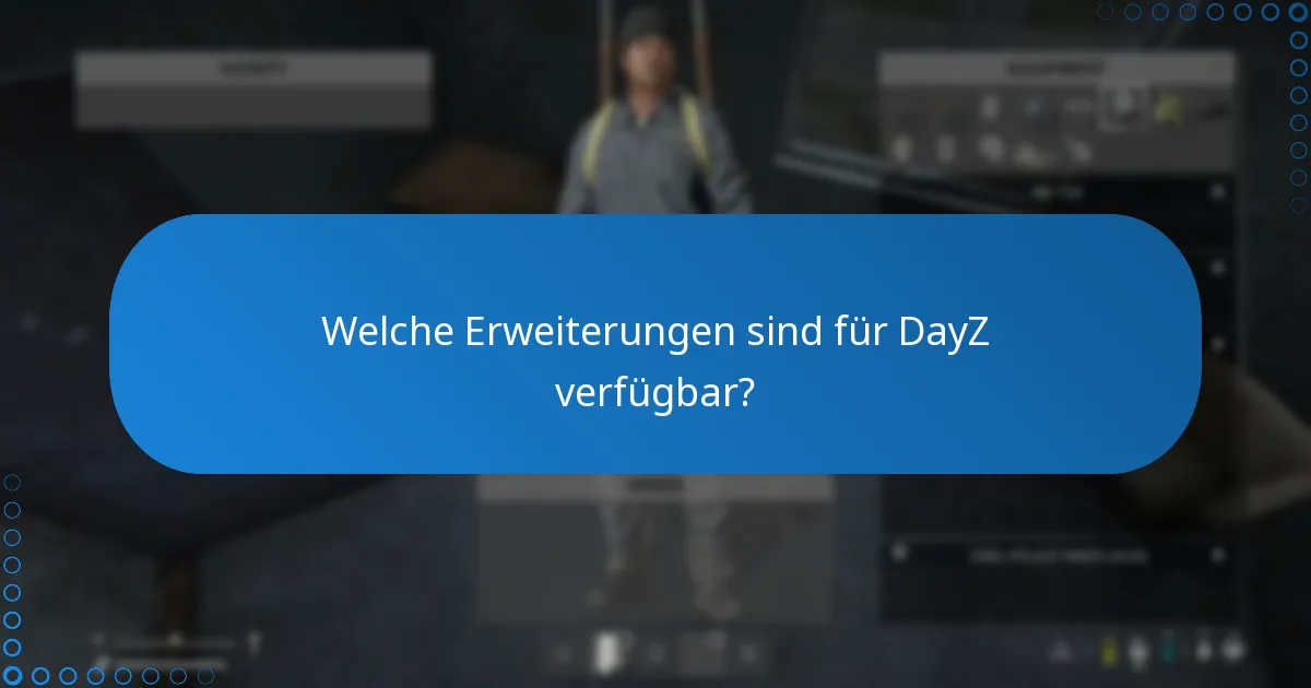 Welche zusätzlichen Inhalte sind für DayZ verfügbar?