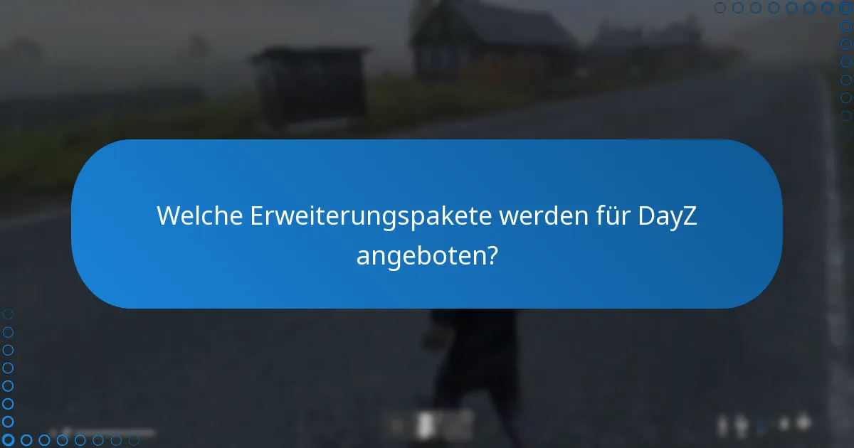 Welche zusätzlichen Funktionen sind im DayZ-DLC enthalten?