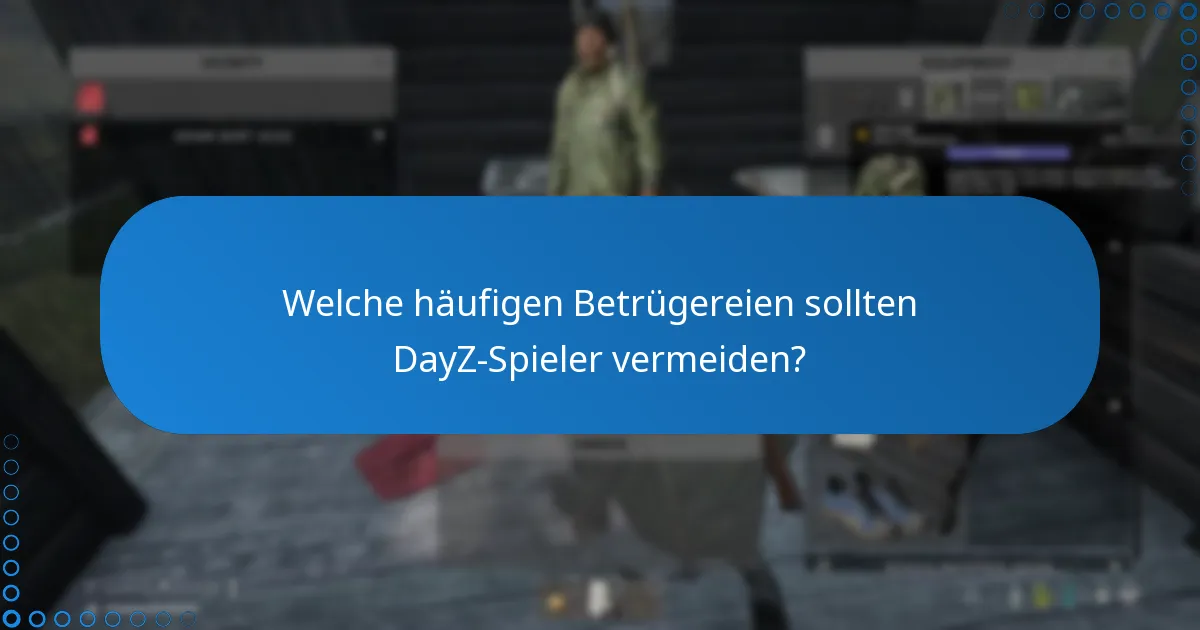 Welche häufigen Betrügereien sollten DayZ-Spieler vermeiden?
