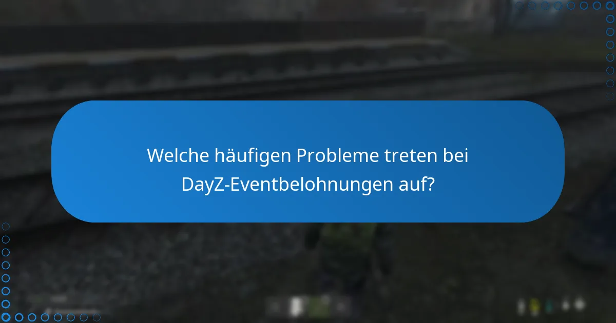 Wie kann ich Probleme mit DayZ-Eventbelohnungen beheben?