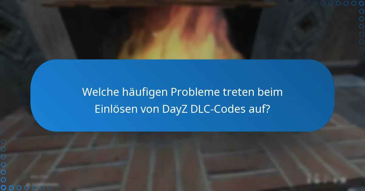 Wie kann ich Probleme beim Einlösen von DayZ DLC-Codes beheben?