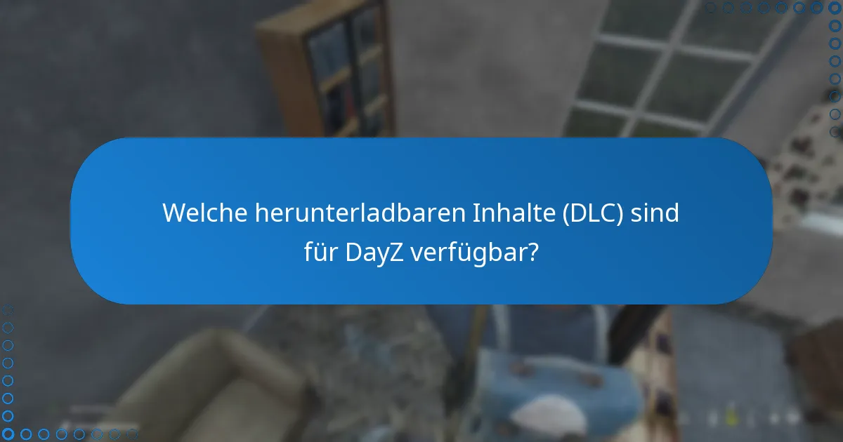 Welche herunterladbaren Inhalte (DLC) sind für DayZ verfügbar?