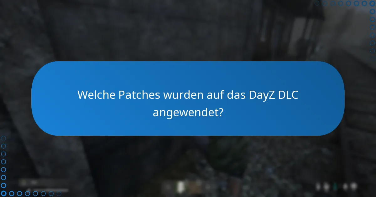 Welche Updates wurden für das DayZ DLC veröffentlicht?