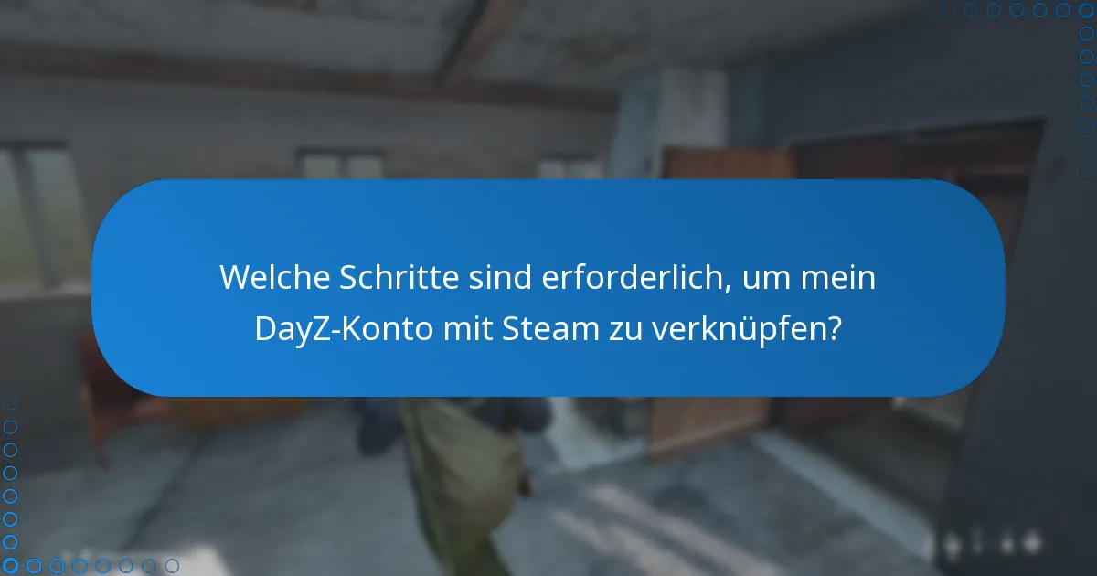 Welche Schritte sind erforderlich, um mein DayZ-Konto mit Steam zu verknüpfen?