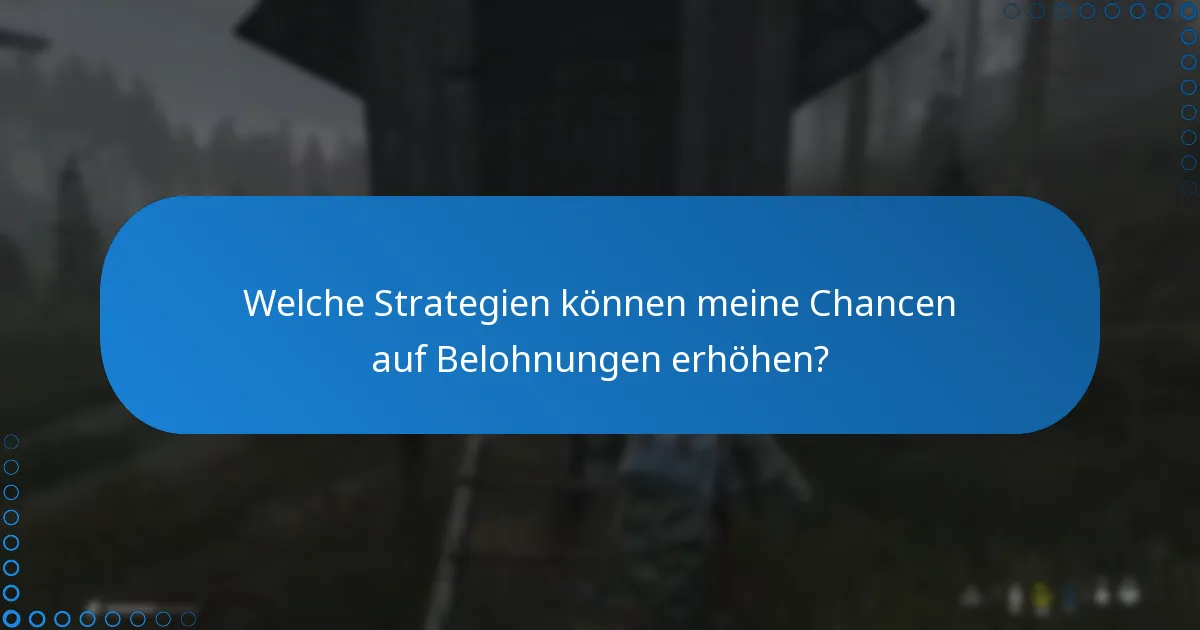Welche Strategien können meine Chancen auf Belohnungen erhöhen?