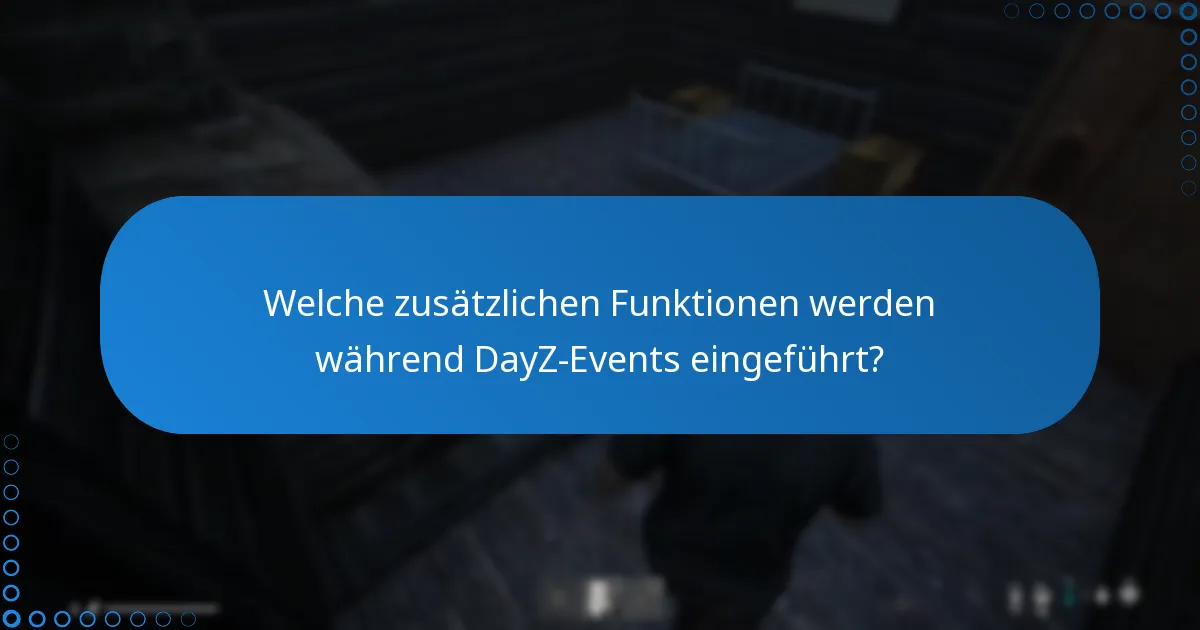 Wie beeinflussen Events das gesamte Gameplay in DayZ?
