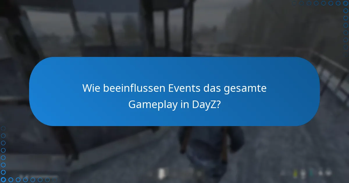 Was sind die besten Praktiken für die Teilnahme an DayZ-Events?