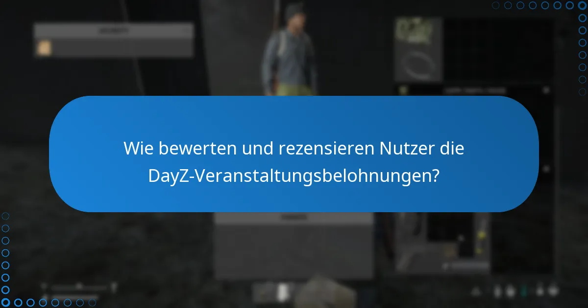 Was sind die Vor- und Nachteile der DayZ-Veranstaltungsbelohnungen?