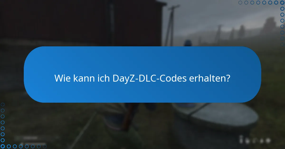 Wie löse ich DayZ-DLC-Codes ein und installiere sie?
